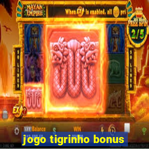 jogo tigrinho bonus